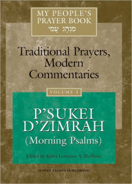 Title: My People's Prayer Book-Traditional Prayers, Modern Commentaries Vol 3: P'sukei D'zimrah, Author: Lawrence et al. Hoffman