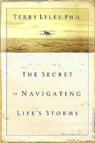 Title: Secret To Navigating Life's Storms, Author: Terry Lyles