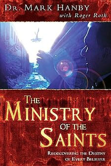 The Ministry of the Saints: Rediscovering the Destiny of Every Believer