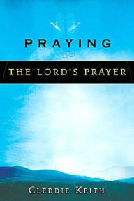 Title: Praying the Lord's Prayer, Author: Cleddie Keith