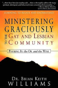 Title: Ministering Graciously to the Gay and Lesbian Community, Author: Brian Keith Williams