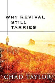 Title: Why Revival Still Tarries, Author: Chad Taylor