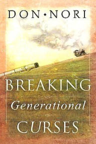 Title: Breaking Generational Curses: Releasing God's Power in Us, Our Children, and Our Destiny, Author: Donald F Nori