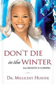 Title: Don't Die in the Winter: Your Season Is Coming, Author: Millicent Hunter