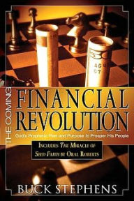 Title: The Coming Financial Revolution: God's Prophetic Plan and Purpose to Prosper His People, Author: Buck Stephens