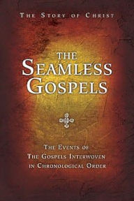 Title: The Seamless Gospels: The Story of Christ: the Events of the Gospels Interwoven in Chronological Order, Author: Carol Mersch