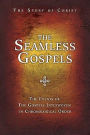 The Seamless Gospels: The Story of Christ: the Events of the Gospels Interwoven in Chronological Order