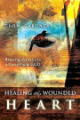 Healing the Wounded Heart: Removing Obstacles to Intimacy with God