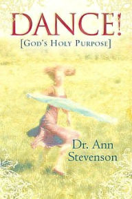 Title: Dance!: God's Holy Purpose, Author: Ann Stevenson