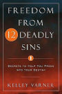 Freedom from Twelve Deadly Sins: Secrets to Help You Press into Your Destiny