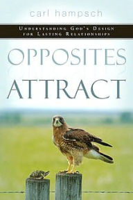 Title: Opposites Attract: Understanding God's Design for Lasting Relationships, Author: Carl Hampsch