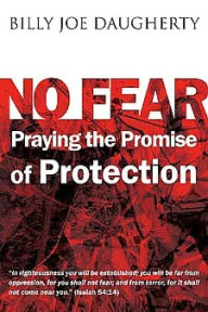 Title: No Fear: Praying the Promises of Protection, Author: Billy Joe Daugherty