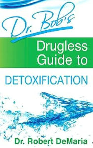 Title: Dr. Bob's Drugless Guide to Detoxification, Author: Dr Robert DeMaria
