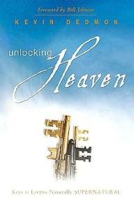 Title: Unlocking Heaven: Keys to Living Supernaturally, Author: Kevin Dedmon