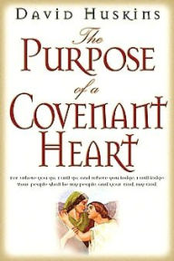 Title: Purpose Of A Covenant Heart, The, Author: David Huskins