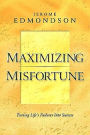 Maximizing Misfortune: Turning Life's Failures into Success