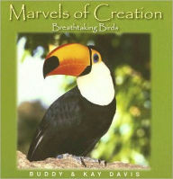 Title: Marvels of Creation: Breathtaking Birds, Author: Buddy & Kay Davis