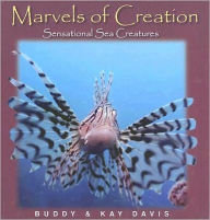 Title: Marvels of Creation: Sensational Sea Creatures, Author: Buddy & Kay Davis