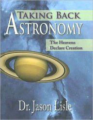 Title: Taking Back Astronomy, Author: Jason Lisle