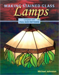 Title: Making Stained Glass Lamps, Author: Michael Johnston