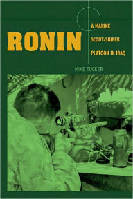 Title: Ronin: A Marine Scout-Sniper Platoon in Iraq, Author: Mike Tucker