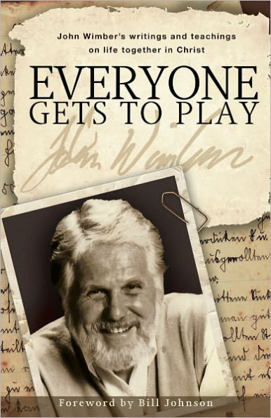 Everyone Gets to Play: John Wimber??s writings and teachings on life together in Christ