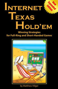 Title: Internet Texas Hold'em: Winning Strategies for Full-Ring and Short-Handed Games, Author: Matthew Hilger