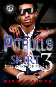 Title: Pitbulls in A Skirt 3: The Rise of Lil' C, Author: Mikal Malone