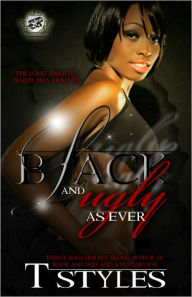 Title: Black and Ugly As Ever, Author: T. Styles