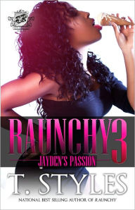 Title: Raunchy 3: Jayden's Passion (The Cartel Publications Presents), Author: T. Styles