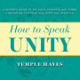How to Speak Unity: A Seeker's Guide to the Basic Concepts and Terms That Define this Practical Spiritual Lifestyle