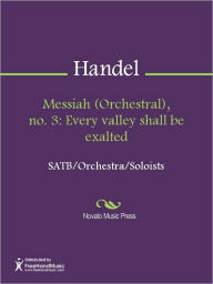 Title: Messiah (Orchestral), no. 3: Every valley shall be exalted, Author: George Frideric Handel