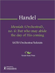 Title: Messiah (Orchestral), no. 6: But who may abide the day of His coming, Author: George Frideric Handel