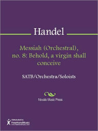 Title: Messiah (Orchestral), no. 8: Behold, a virgin shall conceive, Author: George Frideric Handel