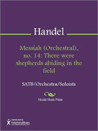 Title: Messiah (Orchestral), no. 14: There were shepherds abiding in the field, Author: George Frideric Handel