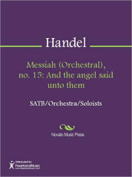 Title: Messiah (Orchestral), no. 15: And the angel said unto them, Author: George Frideric Handel