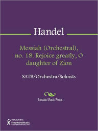 Title: Messiah (Orchestral), no. 18: Rejoice greatly, O daughter of Zion, Author: George Frideric Handel
