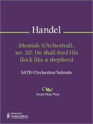 Title: Messiah (Orchestral), no. 20: He shall feed His flock like a shepherd, Author: George Frideric Handel
