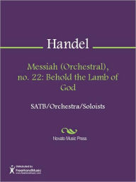 Title: Messiah (Orchestral), no. 22: Behold the Lamb of God, Author: George Frideric Handel