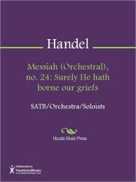 Title: Messiah (Orchestral), no. 24: Surely He hath borne our griefs, Author: George Frideric Handel