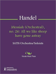 Title: Messiah (Orchestral), no. 26: All we like sheep have gone astray, Author: George Frideric Handel