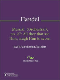 Title: Messiah (Orchestral), no. 27: All they that see Him, laugh Him to scorn, Author: George Frideric Handel