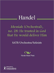 Title: Messiah (Orchestral), no. 28: He trusted in God that He would deliver Him, Author: George Frideric Handel