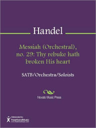 Title: Messiah (Orchestral), no. 29: Thy rebuke hath broken His heart, Author: George Frideric Handel