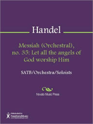 Title: Messiah (Orchestral), no. 35: Let all the angels of God worship Him, Author: George Frideric Handel