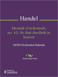 Title: Messiah (Orchestral), no. 42: He that dwelleth in heaven, Author: George Frideric Handel