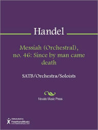 Title: Messiah (Orchestral), no. 46: Since by man came death, Author: George Frideric Handel