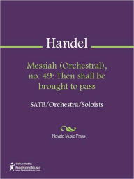 Title: Messiah (Orchestral), no. 49: Then shall be brought to pass, Author: George Frideric Handel