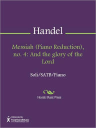 Title: Messiah (Piano Reduction), no. 4: And the glory of the Lord, Author: George Frideric Handel