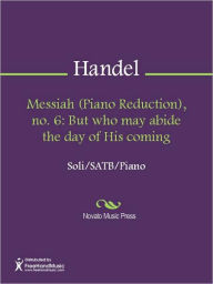 Title: Messiah (Piano Reduction), no. 6: But who may abide the day of His coming, Author: George Frideric Handel